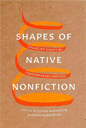 Shapes of Native Nonfiction by Elissa Washuta, Theresa Warburton