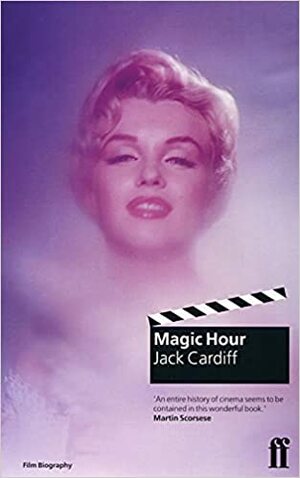 Magic Hour: A Life in Movies by Jack Cardiff