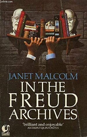 In the Freud Archives by Janet Malcolm