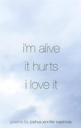 i'm alive / it hurts / i love it by Joshua Jennifer Espinoza