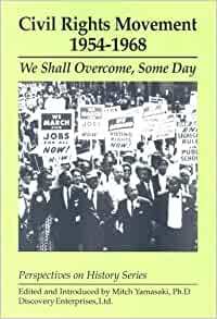 Civil Rights Movement, 1954-1968: We Shall Overcome, Some Day by Mitch Yamasaki