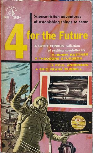 Four for the Future by Poul Anderson, Groff Conklin, Theodore Sturgeon, Henry Kuttner, C.L. Moore, Eric Frank Russell