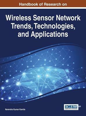 Handbook of Research on Wireless Sensor Network Trends, Technologies, and Applications by 