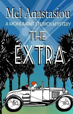 The Extra: A Monument Studios Mystery by Mel Anastasiou