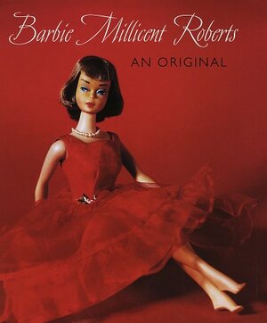 Barbie Millicent Roberts: An Original by Valerie Steele