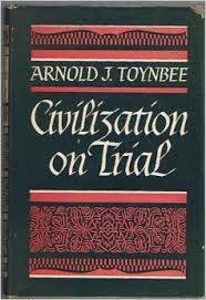 Civilization on Trial by Arnold Joseph Toynbee