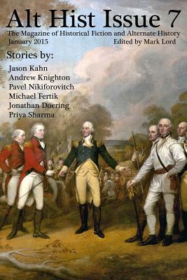 Alt Hist Issue 7: The Magazine of Historical Fiction and Alternate History by Pavel Nikiforovitch, Jason Kahn, Andrew Knighton