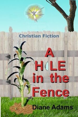 A Hole in the Fence by Diane Lil Adams