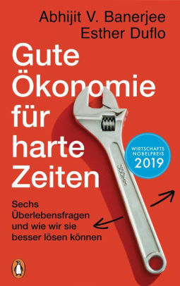 Gute Ökonomie für harte Zeiten: Sechs Überlebensfragen und wie wir sie besser lösen können by Esther Duflo, Abhijit V. Banerjee