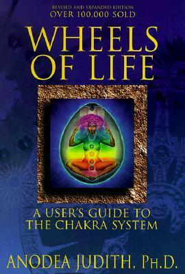 Wheels of Life: A User's Guide to the Chakra System by Anodea Judith