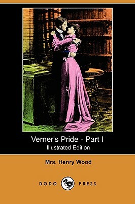 Verner's Pride - Part I (Illustrated Edition) (Dodo Press) by Mrs. Henry Wood
