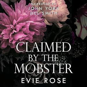 Claimed by the Mobster by Evie Rose