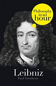 Leibniz: Philosophy in an Hour by Paul Strathern