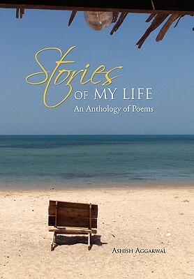 Stories of My Life: An Anthology of Poems by Ashish Aggarwal