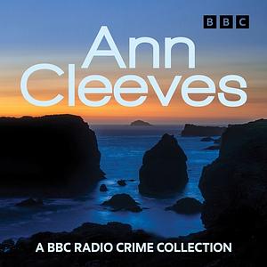 Ann Cleeves: Raven Black, White Nights & other Shetland mysteries A BBC Radio Crime Collection by Ann Cleeves