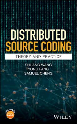 Distributed Source Coding: Theory and Practice by Samuel Cheng, Shuang Wang, Yong Fang