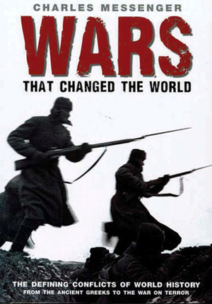 Wars That Changed The World by Charles Messenger