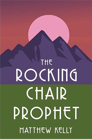 The Rocking Chair Prophet by Matthew Kelly