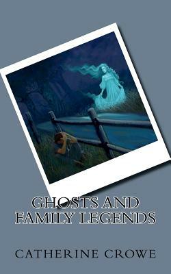 Ghosts and Family Legends by Catherine Crowe