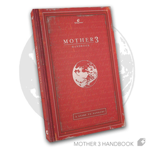 MOTHER 3 Handbook: A Guide to Nowhere by Sebastian Hardy, Steven Campos, Camille Young, Brian Jaworski, Jon Kay, Kevin Williams, Charlie Verdinar, Reid Young, Christopher Warriner, Andrew Rogers, Clyde Mandelin, Emilio Orsi, Jeff Erbrecht