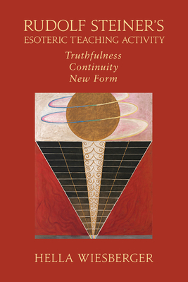 Rudolf Steiner's Esoteric Teaching Activity: Truthfulness - Continuity - New Form by Hella Wiesberger