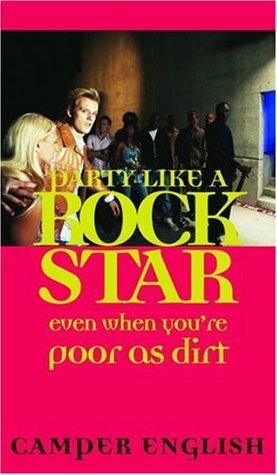 Party Like a Rockstar: Even When You're Poor as Dirt by Camper English