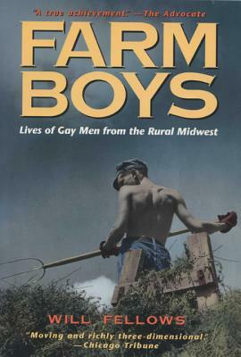 Farm Boys: Lives of Gay Men from the Rural Midwest by 