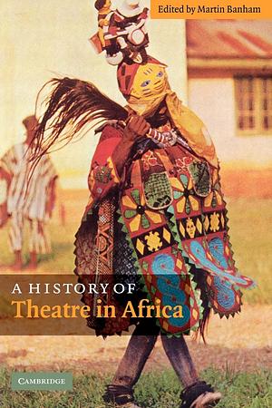 A History of Theatre in Africa by Martin Banham