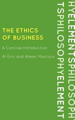 The Ethics of Business: A Concise Introduction by Alexei Marcoux, Al Gini