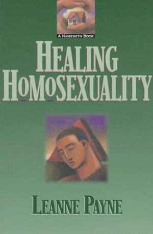 Healing Homosexuality by Leanne Payne
