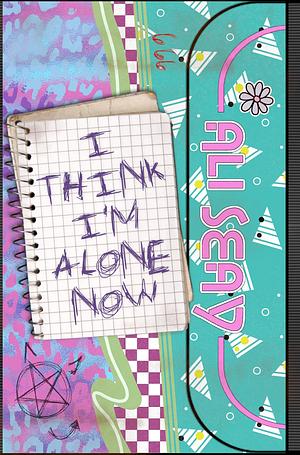 I Think I'm Alone Now by Ali Seay