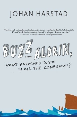 Buzz Aldrin, What Happened to You in All the Confusion? by Johan Harstad