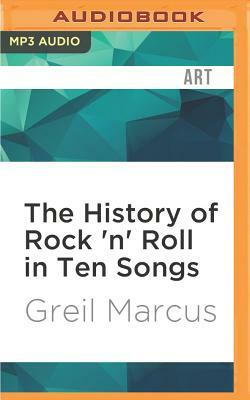 The History of Rock 'n' Roll in Ten Songs by Greil Marcus