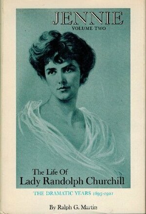 Jennie: The Life of Lady Randolph Churchill, Vol 2 by Ralph G. Martin