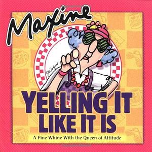 Maxine Yelling It Like It Is: A Fine Whine with the Queen of Attitude by John M. Wagner, John M. Wagner