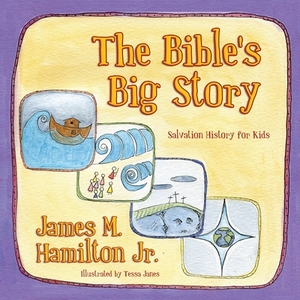 The Bible's Big Story: Salvation History for Kids by James M. Hamilton