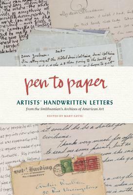 Pen to Paper: Artists' Handwritten Letters from the Smithsonian's Archives of American Art by Mary Savig