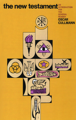 The New Testament: An Introduction for the General Reader by Oscar Cullmannn