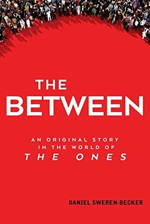 The Between: An Original Story in the World of The Ones by Daniel Sweren-Becker