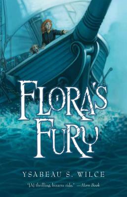 Flora's Fury: How a Girl of Spirit and a Red Dog Confound Their Friends, Astound Their Enemies, and Learn the Importance of Packing by Ysabeau S. Wilce