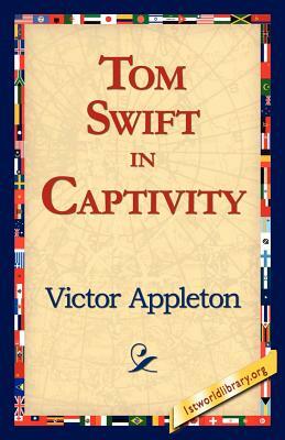 Tom Swift in Captivity by Victor Appleton