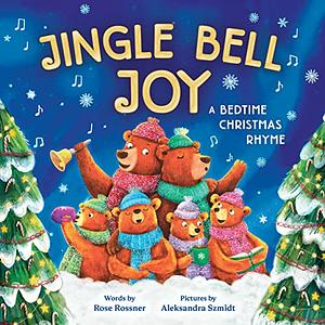 Jingle Bell Joy: A Bedtime Christmas Rhyme for Kids by Rose Rossner