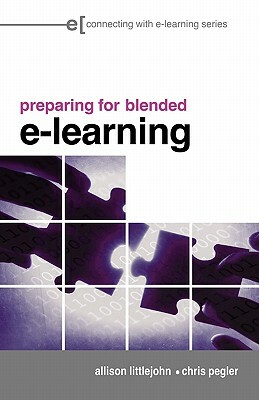 Preparing for Blended E-Learning by Chris Pegler, Allison Littlejohn