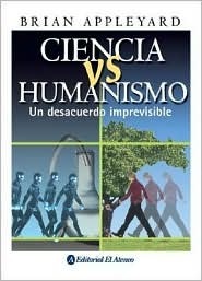Ciencia vs. Humanismo by Bryan Appleyard