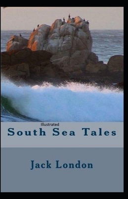 South Sea Tales Illustrated by Jack London