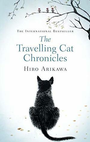 The Travelling Cat Chronicles: The Life Affirming One Million copy Bestseller by Hiro Arikawa