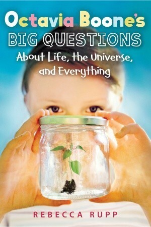 Octavia Boone's Big Questions about Life, the Universe and Everything by Rebecca Rupp