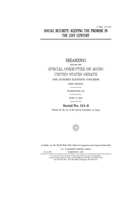 Social security: keeping the promise in the 21st century by United States Congress, United States Senate, Special Committee on Aging (senate)