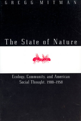 The State of Nature: Ecology, Community, and American Social Thought, 1900-1950 by Gregg Mitman