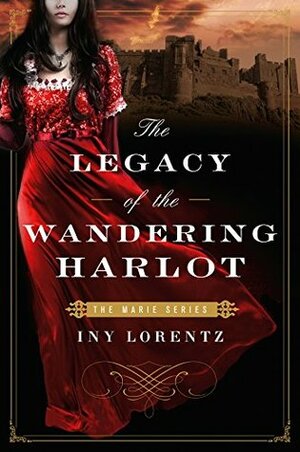 The Legacy of the Wandering Harlot by Lisa Reinhardt, Lee Chadeayne, Iny Lorentz